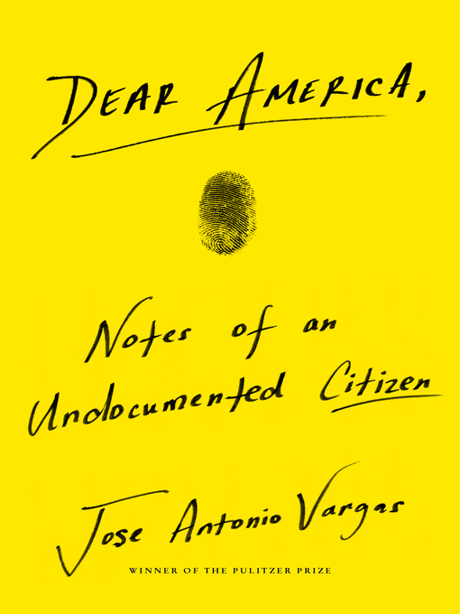 Title details for Dear America: Notes of an Undocumented Citizen by Jose Antonio Vargas - Available